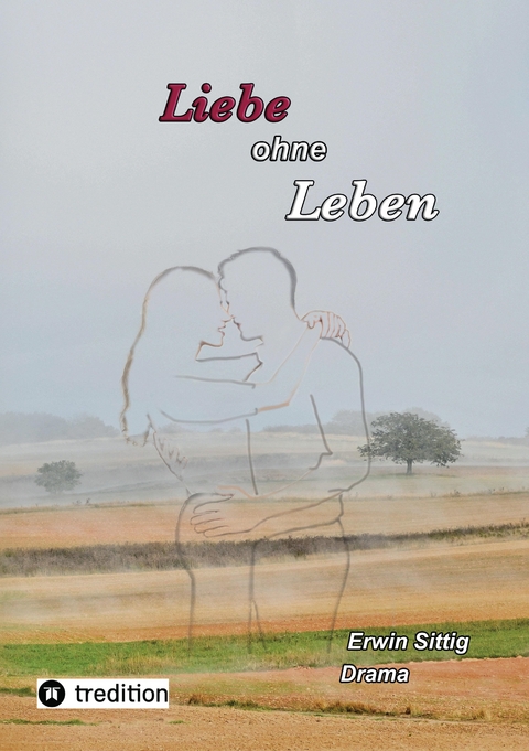 Liebe ohne Leben - Erwin Sittig
