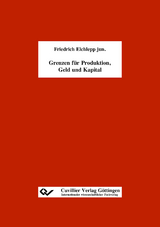 Grenzen f&uuml;r Produktion, Geld und Kapital - Friedrich Elchlepp jun.