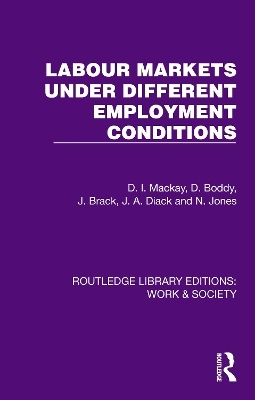 Labour Markets Under Different Employment Conditions - D. I. Mackay, D. Boddy, J. Brack, J. A. Diack, N. Jones
