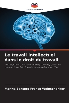 Le travail intellectuel dans le droit du travail - Marina Santoro Franco Weinschenker
