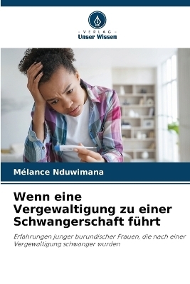 Wenn eine Vergewaltigung zu einer Schwangerschaft führt - Mélance NDUWIMANA