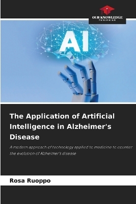 The Application of Artificial Intelligence in Alzheimer's Disease - Rosa Ruoppo
