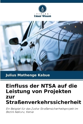 Einfluss der NTSA auf die Leistung von Projekten zur Stra&szlig;enverkehrssicherheit - Julius Mathenge Kabue