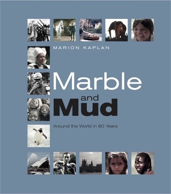 Marble and Mud: Around the World in 80 Years - Marion Kaplan
