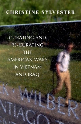 Curating and Re-Curating the American Wars in Vietnam and Iraq - Christine Sylvester