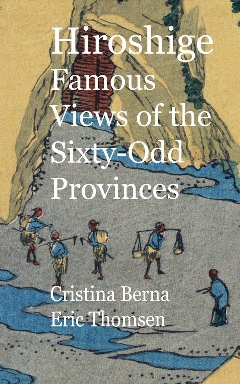 Hiroshige Famous Views of the Sixty-Odd Provinces - Cristina Berna, Eric Thomsen