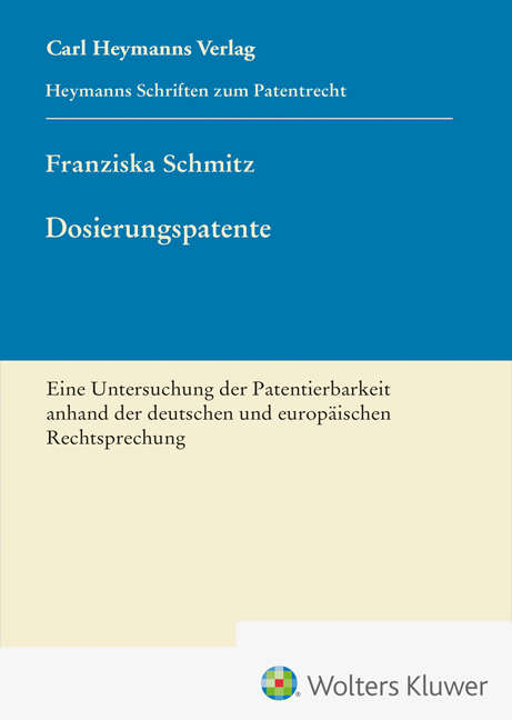 Dosierungspatente - Eine Untersuchung der Patentierbarkeit anhand der deutschen und europ&auml;ischen Rechtsprechung (HSP 27) - Franziska Schmitz