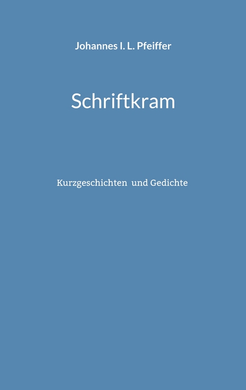 Schriftkram - Johannes I. L. Pfeiffer