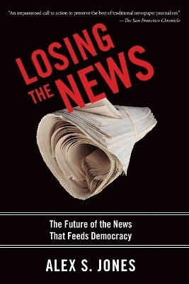 Losing the News - Alex S. Jones