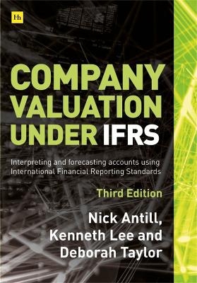 Company Valuation Under IFRS (Third Edition) - Nick Antill, Kenneth Lee, Deborah Taylor