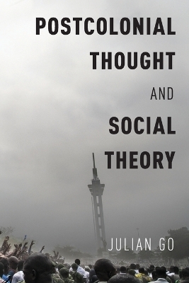 Postcolonial Thought and Social Theory - Julian Go