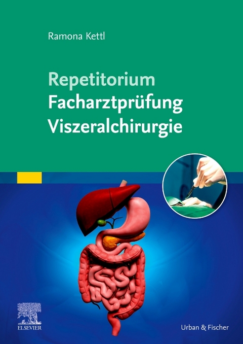 Repetitorium Facharztpr&uuml;fung Viszeralchirurgie - Ramona Kettl