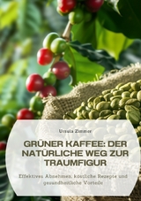 Gr&uuml;ner Kaffee: Der nat&uuml;rliche Weg zur Traumfigur - Ursula Zimmer