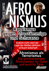 AFRONISMUS - Rassismus gegen Afrost&auml;mmige und Schwarze - NEUE WAHRE DEFINITION &ndash; endlich nicht nach der Logik der Wei&szlig;en - Band 2 - Afronismus als Terrorismus: Die erschreckenden &Auml;hnlichkeiten f&uuml;r Opfer und auch f&uuml;r T&auml;ter - Dantse Dantse