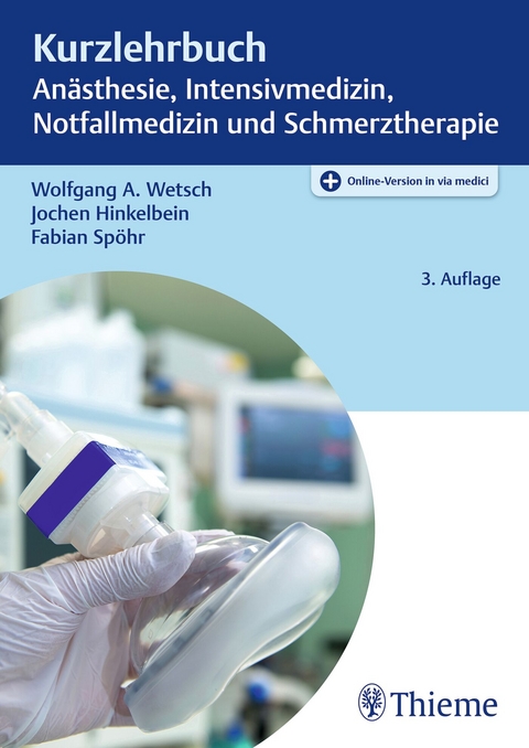 Kurzlehrbuch An&auml;sthesie, Intensivmedizin, Notfallmedizin und Schmerztherapie - Wolfgang A. Wetsch, Jochen Hinkelbein, Fabian Sp&ouml;hr