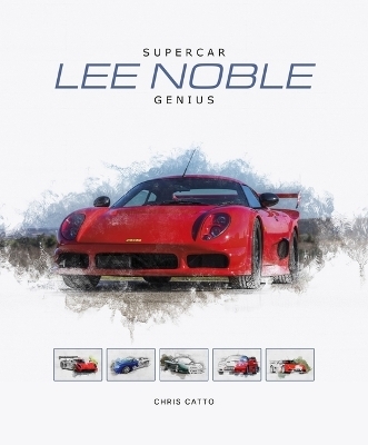 Lee Noble &ndash; Supercar Genius - Christopher Catto