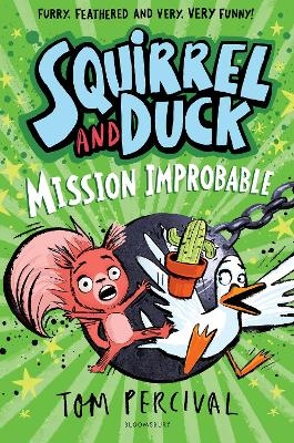 Squirrel and Duck: Mission Improbable - Tom Percival