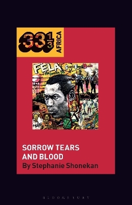 Fela Anikulapo-Kuti&rsquo;s Sorrow Tears and Blood - Dr. Stephanie Shonekan
