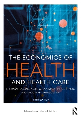The Economics of Health and Health Care - Sherman Folland, Allen C. Goodman, Miron Stano, Shooshan Danagoulian