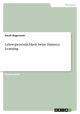 Lehrerpers&Atilde;&para;nlichkeit beim Distance Learning - Sarah Hagenauer