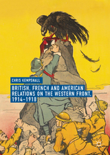 British, French and American Relations on the Western Front, 1914&ndash;1918 - Chris Kempshall
