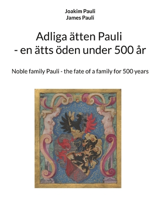 Adliga ätten Pauli - en ätts öden under 500 år