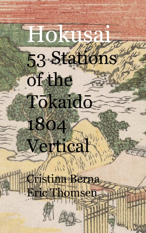 Hokusai 53 Stations of the Tokaido 1804 Vertical - Cristina Berna, Eric Thomsen