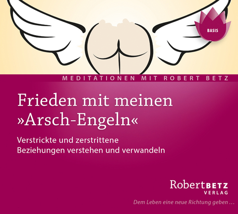 Frieden mit meinen &bdquo;Arsch-Engeln&ldquo; - Robert Betz