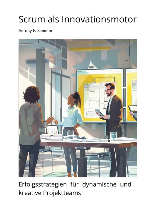 Scrum als Innovationsmotor - Antony F. Summer