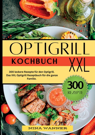 Optigrill Kochbuch- 300 leckere Rezepte für den Optigrill