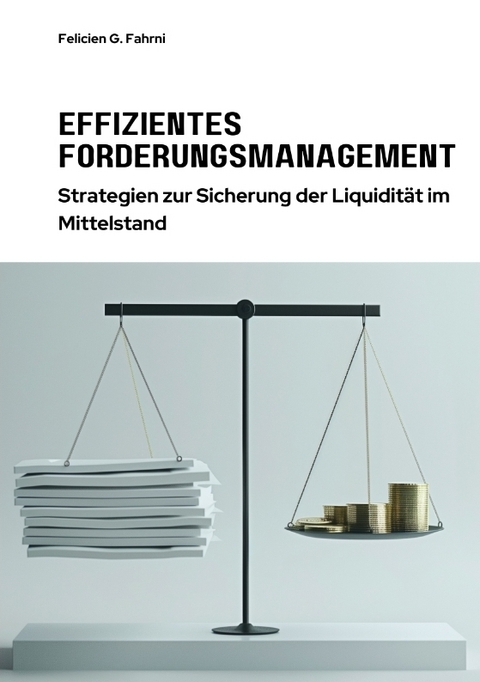 Effizientes Forderungsmanagement - Felicien G. Fahrni