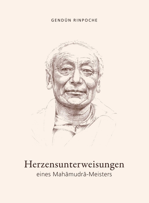 Herzensunterweisungen eines Mahamudra-Meisters - Gend&uuml;n Rinpoche