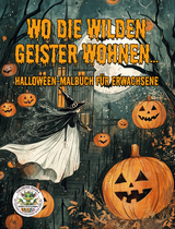 Wo die wilden Geister wohnen ... Halloween-Malbuch f&uuml;r Erwachsene - Nanja Holland