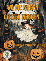 Wo die wilden Geister wohnen ... Halloween-Malbuch f&uuml;r Kinder - Nanja Holland