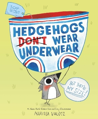 Hedgehogs Don't Wear Underwear - Marissa Valdez