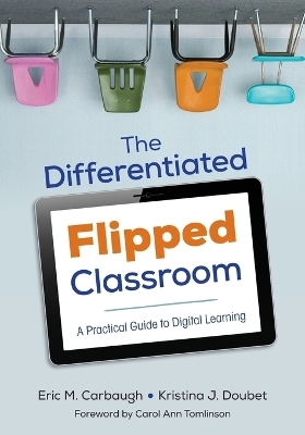 The Differentiated Flipped Classroom - Eric M. Carbaugh, Kristina J. Doubet