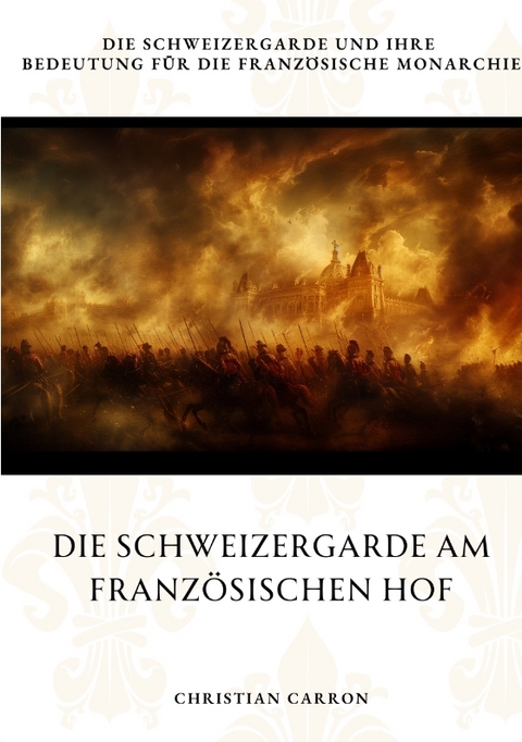 Die Schweizergarde am Franz&ouml;sischen Hof - Christian Carron