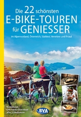 Die 22 schönsten E-Bike-Touren für Geniesser im Alpenvorland, Österreich, Südtirol, Venetien und Friaul - 