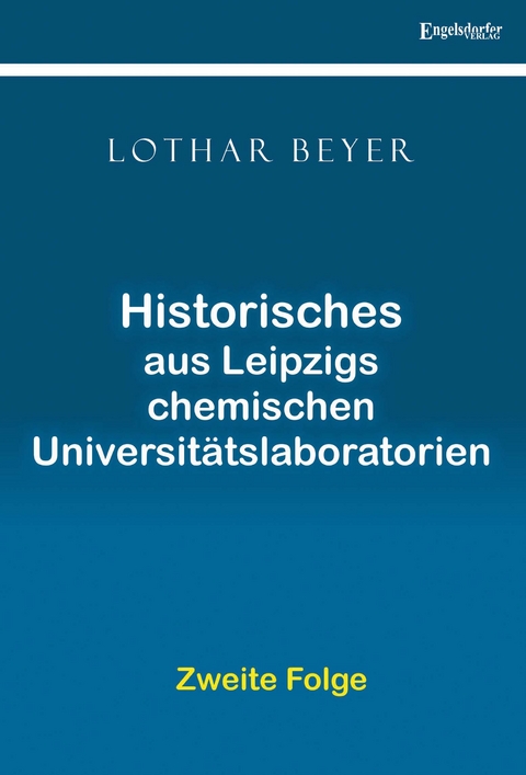 Historisches aus Leipzigs Chemischen Universit&auml;tslaboratorien &ndash; Zweite Folge - Lothar Beyer