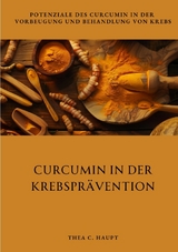Curcumin in der Krebspr&auml;vention - Thea C. Haupt