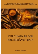 Curcumin in der Krebspr&auml;vention - Thea C. Haupt