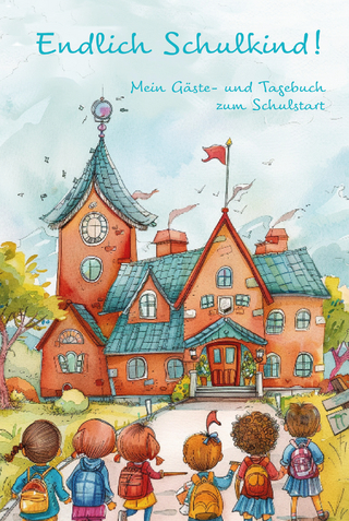 Endlich Schulkind! Mein Gäste- und Tagebuch zum Schulstart