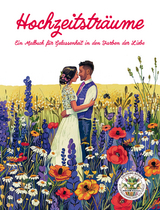 Hochzeitstr&auml;ume - Ein Malbuch f&uuml;r Gelassenheit in den Farben der Liebe - Nanja Holland