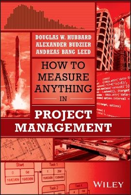 How to Measure Anything in Project Management - Douglas W. Hubbard, Alexander Budzier, Andreas Bang Leed