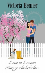 Lotte in London &ndash; Kurzgeschichten - Victoria Benner