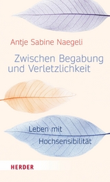 Zwischen Begabung und Verletzlichkeit -  Antje Sabine Naegeli