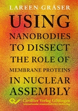 Using nanobodies to dissect the role of membrane proteins in nuclear assembly - Lareen Gr&auml;ser