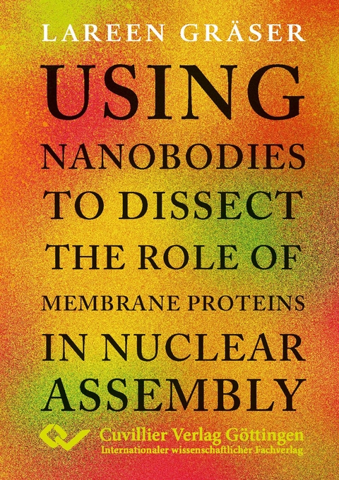 Using nanobodies to dissect the role of membrane proteins in nuclear assembly - Lareen Gr&auml;ser