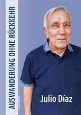 Auswanderung ohne R&uuml;ckkehr - Julio Diaz