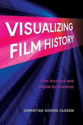 Visualizing Film History - Christian Gosvig Olesen